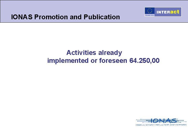 IONAS Promotion and Publication Activities already implemented or foreseen 64. 250, 00 • •