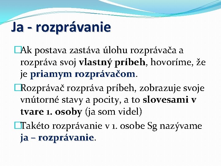 Ja - rozprávanie �Ak postava zastáva úlohu rozprávača a rozpráva svoj vlastný príbeh, hovoríme,