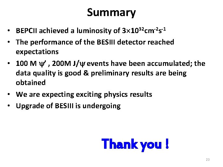 Summary • BEPCII achieved a luminosity of 3 1032 cm-2 s-1 • The performance