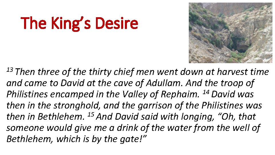 The King’s Desire 13 Then three of the thirty chief men went down at