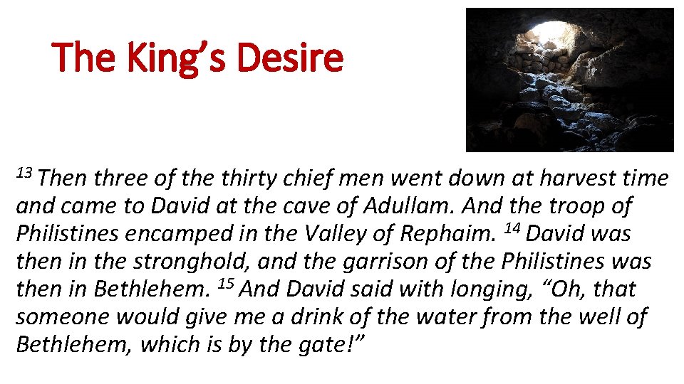 The King’s Desire 13 Then three of the thirty chief men went down at