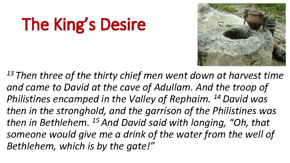The King’s Desire 13 Then three of the thirty chief men went down at