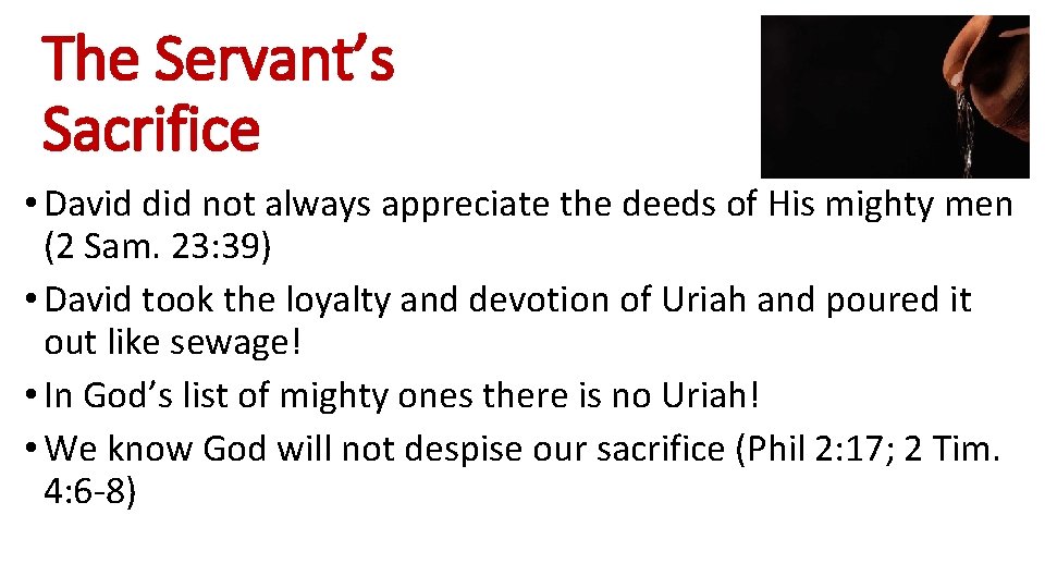 The Servant’s Sacrifice • David did not always appreciate the deeds of His mighty