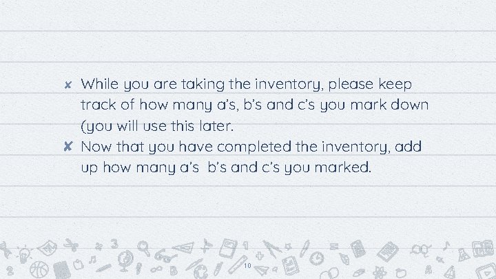 While you are taking the inventory, please keep track of how many a’s, b’s