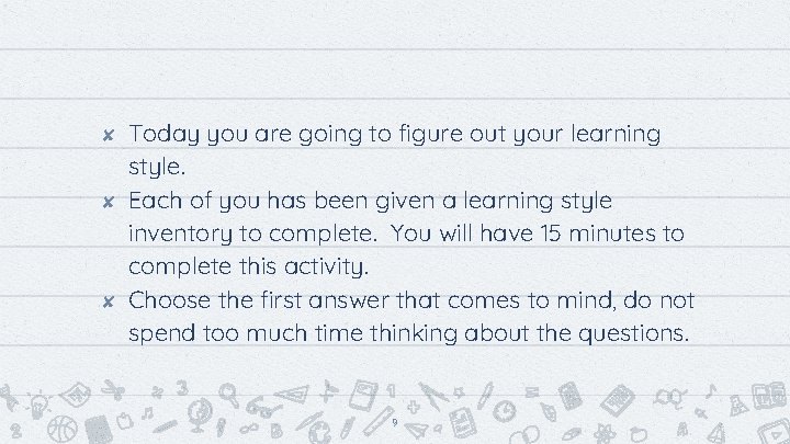 ✘ ✘ ✘ Today you are going to figure out your learning style. Each