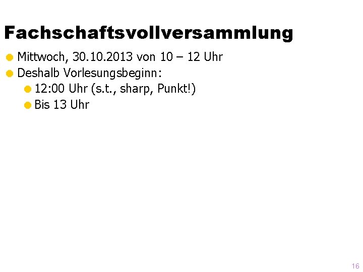 Fachschaftsvollversammlung = Mittwoch, 30. 10. 2013 von 10 – 12 Uhr = Deshalb Vorlesungsbeginn: