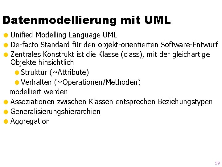 Datenmodellierung mit UML = Unified Modelling Language UML = De-facto Standard für den objekt-orientierten