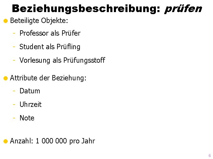 Beziehungsbeschreibung: prüfen = Beteiligte Objekte: - Professor als Prüfer - Student als Prüfling -