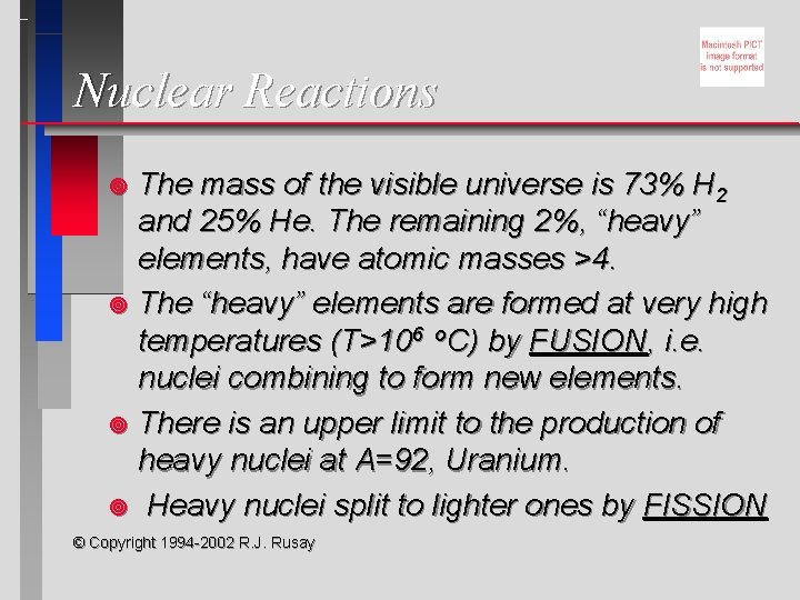 Nuclear Reactions The mass of the visible universe is 73% H 2 and 25% Nuclear Reactions The mass of the visible universe is 73% H 2 and 25%