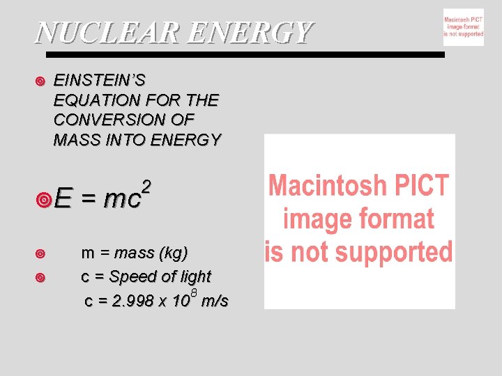 NUCLEAR ENERGY ¥ EINSTEIN’S EQUATION FOR THE CONVERSION OF MASS INTO ENERGY 2 ¥E NUCLEAR ENERGY ¥ EINSTEIN’S EQUATION FOR THE CONVERSION OF MASS INTO ENERGY 2 ¥E