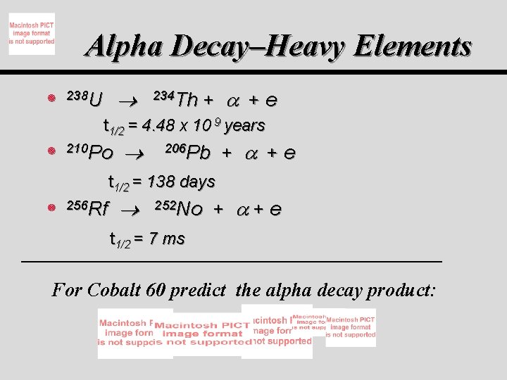 Alpha Decay–Heavy Elements ¥ 238 U 234 Th + + e t 1/2 = Alpha Decay–Heavy Elements ¥ 238 U 234 Th + + e t 1/2 =