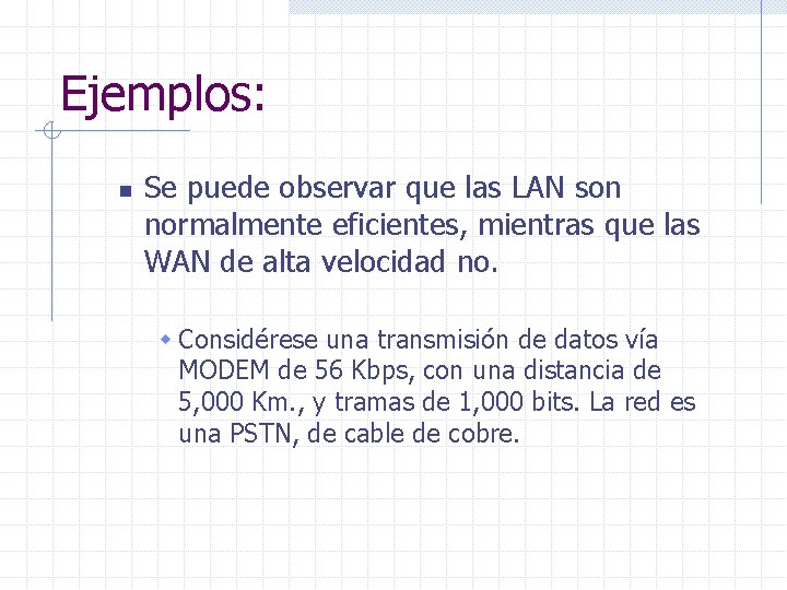 Ejemplos: n Se puede observar que las LAN son normalmente eficientes, mientras que las