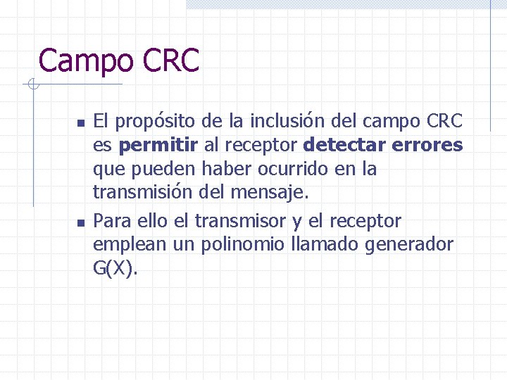 Campo CRC n n El propósito de la inclusión del campo CRC es permitir