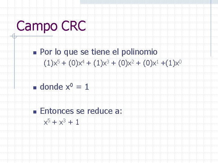 Campo CRC n Por lo que se tiene el polinomio (1)x 5 + (0)x