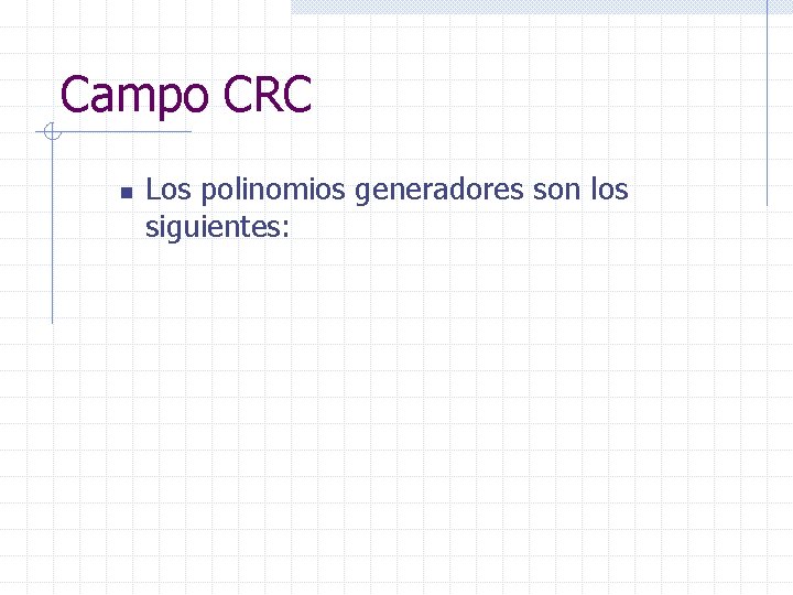 Campo CRC n Los polinomios generadores son los siguientes: 
