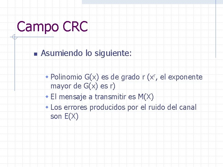 Campo CRC n Asumiendo lo siguiente: w Polinomio G(x) es de grado r (xr,