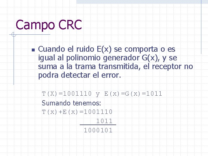 Campo CRC n Cuando el ruido E(x) se comporta o es igual al polinomio