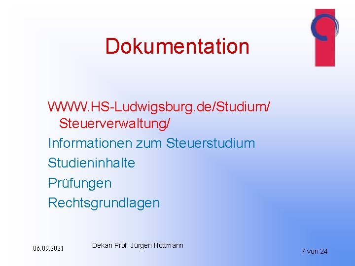 Dokumentation WWW. HS-Ludwigsburg. de/Studium/ Steuerverwaltung/ Informationen zum Steuerstudium Studieninhalte Prüfungen Rechtsgrundlagen 06. 09. 2021