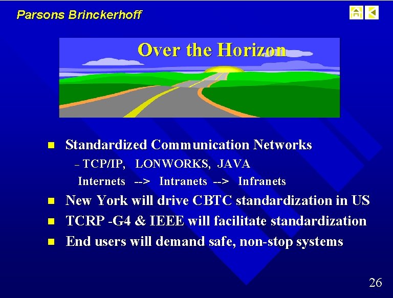 Parsons Brinckerhoff Over the Horizon n Standardized Communication Networks – TCP/IP, LONWORKS, JAVA Internets