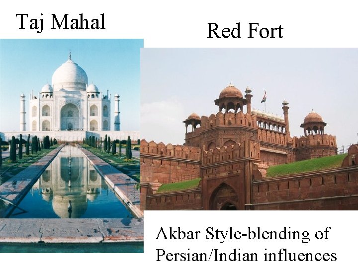 Taj Mahal Red Fort Akbar Style-blending of Persian/Indian influences 