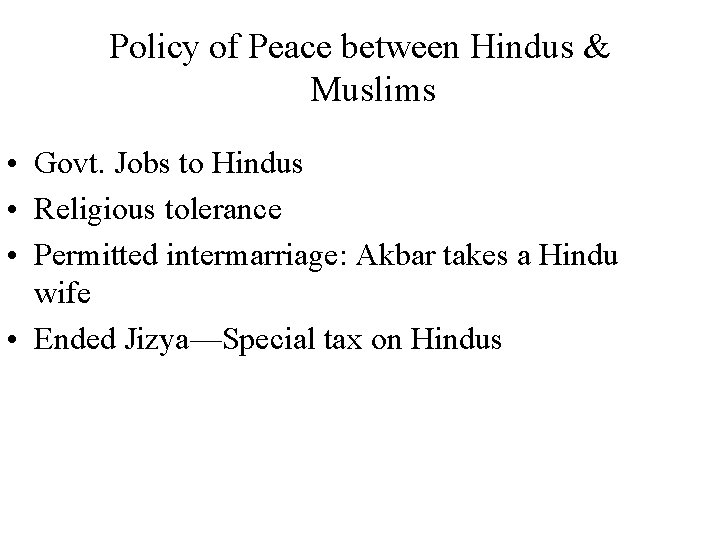 Policy of Peace between Hindus & Muslims • Govt. Jobs to Hindus • Religious
