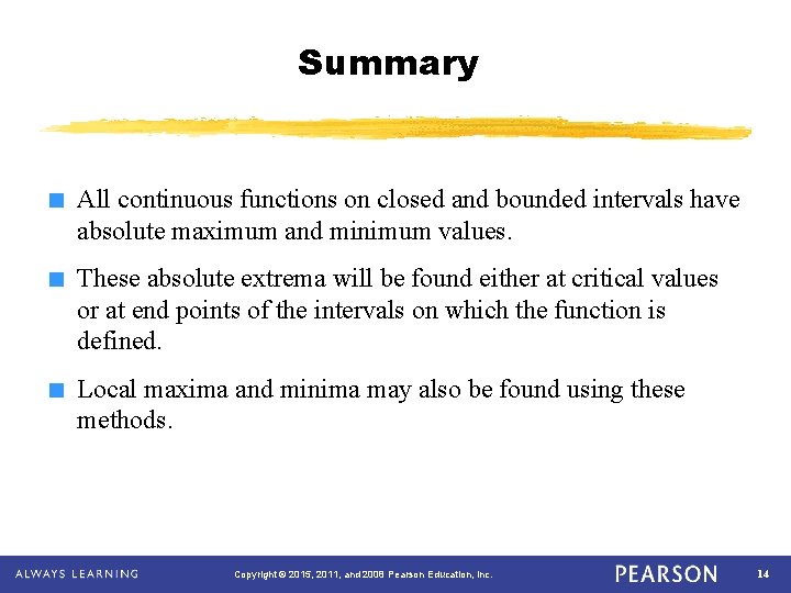 Summary ■ All continuous functions on closed and bounded intervals have absolute maximum and