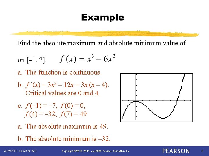 Example Find the absolute maximum and absolute minimum value of on [– 1, 7].