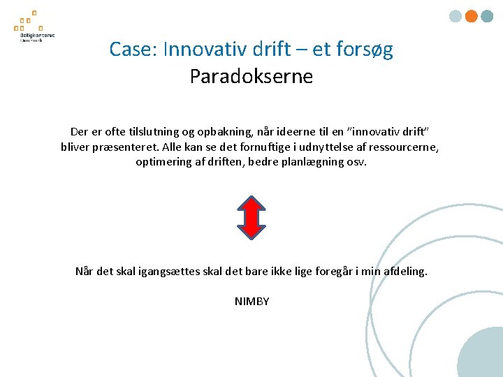 Case: Innovativ drift – et forsøg Paradokserne Der er ofte tilslutning og opbakning, når