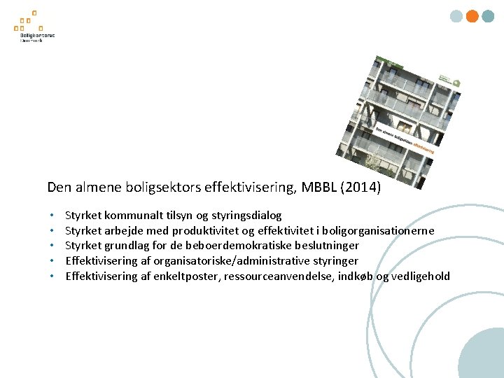 Den almene boligsektors effektivisering, MBBL (2014) • • • Styrket kommunalt tilsyn og styringsdialog