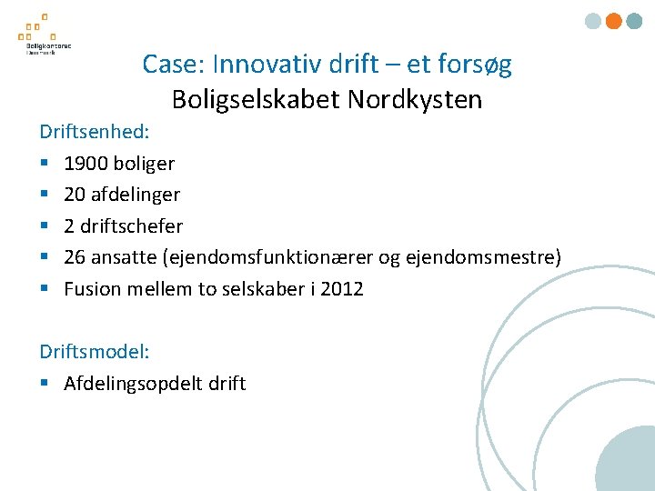 Case: Innovativ drift – et forsøg Boligselskabet Nordkysten Driftsenhed: § 1900 boliger § 20