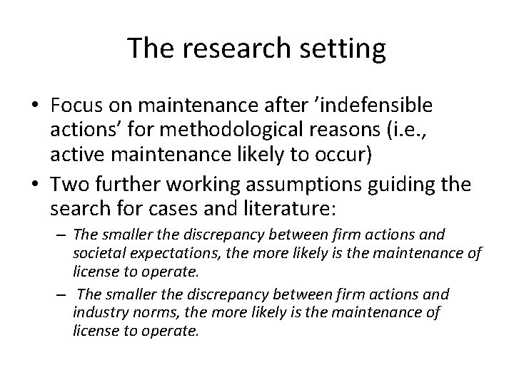 The research setting • Focus on maintenance after ’indefensible actions’ for methodological reasons (i.