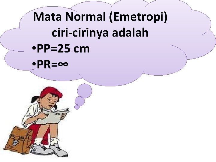 Mata Normal (Emetropi) ciri-cirinya adalah • PP=25 cm • PR=∞ 