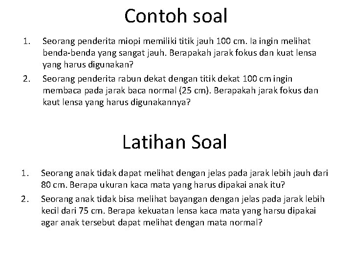 Contoh soal 1. 2. Seorang penderita miopi memiliki titik jauh 100 cm. Ia ingin