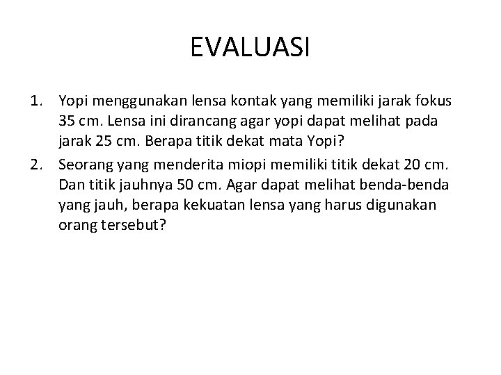 EVALUASI 1. Yopi menggunakan lensa kontak yang memiliki jarak fokus 35 cm. Lensa ini