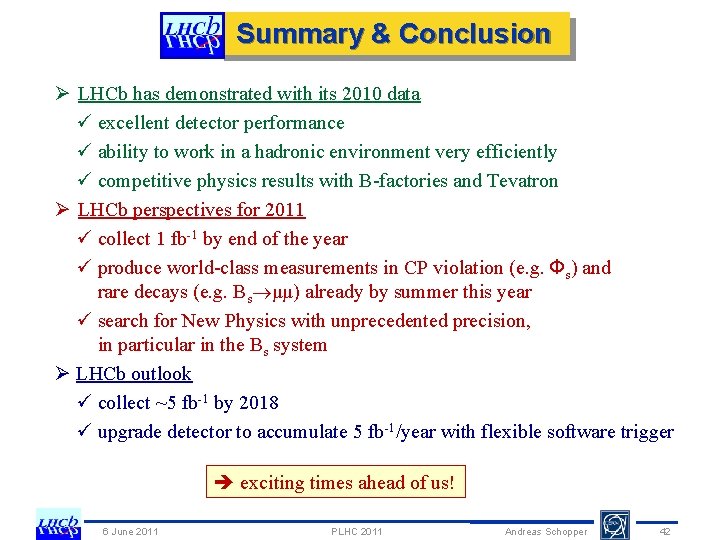 Summary & Conclusion Ø LHCb has demonstrated with its 2010 data ü excellent detector