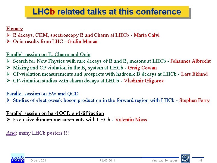 LHCb related talks at this conference Plenary Ø B decays, CKM, spectroscopy B and