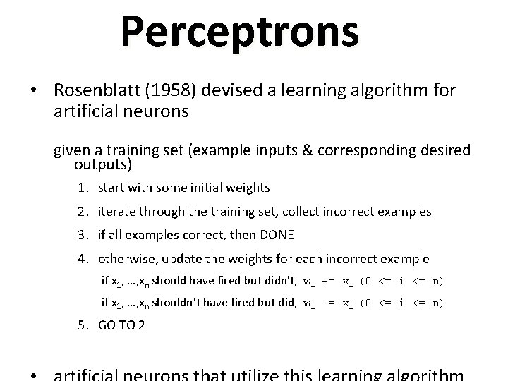 Perceptrons • Rosenblatt (1958) devised a learning algorithm for artificial neurons given a training