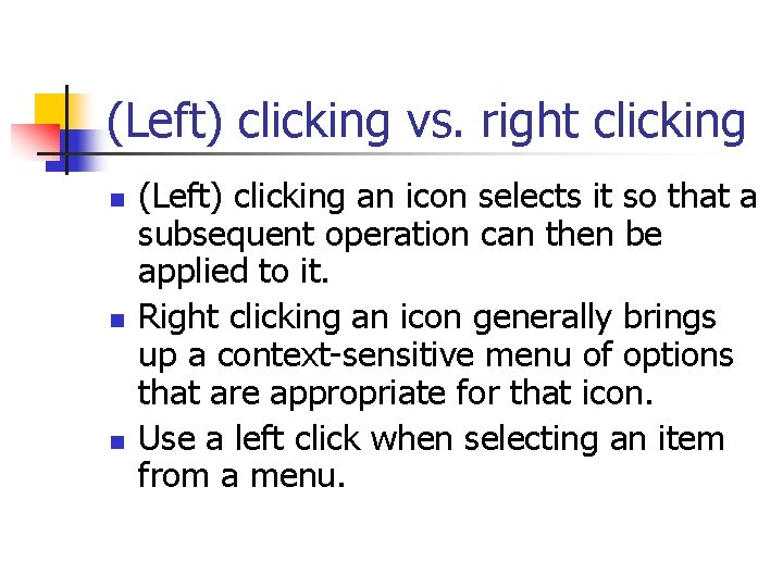 (Left) clicking vs. right clicking n n n (Left) clicking an icon selects it