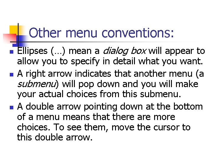 Other menu conventions: n n n Ellipses (…) mean a dialog box will appear