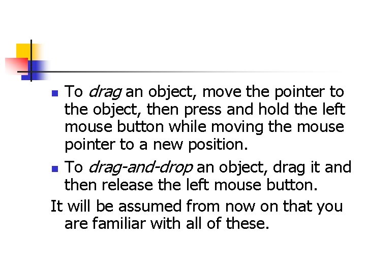 To drag an object, move the pointer to the object, then press and hold