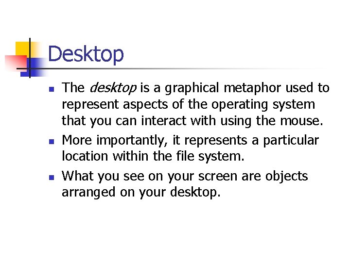 Desktop n n n The desktop is a graphical metaphor used to represent aspects