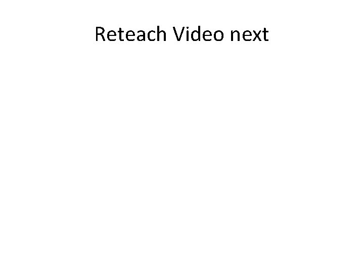 Reteach Video next 