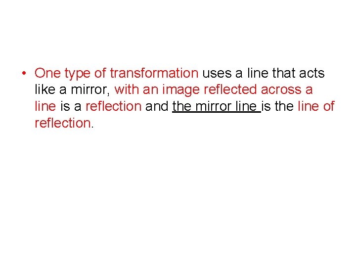  • One type of transformation uses a line that acts like a mirror,