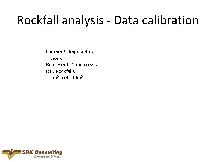 Rockfall analysis - Data calibration Lonmin & Impala data 3 years Represents 1000 crews