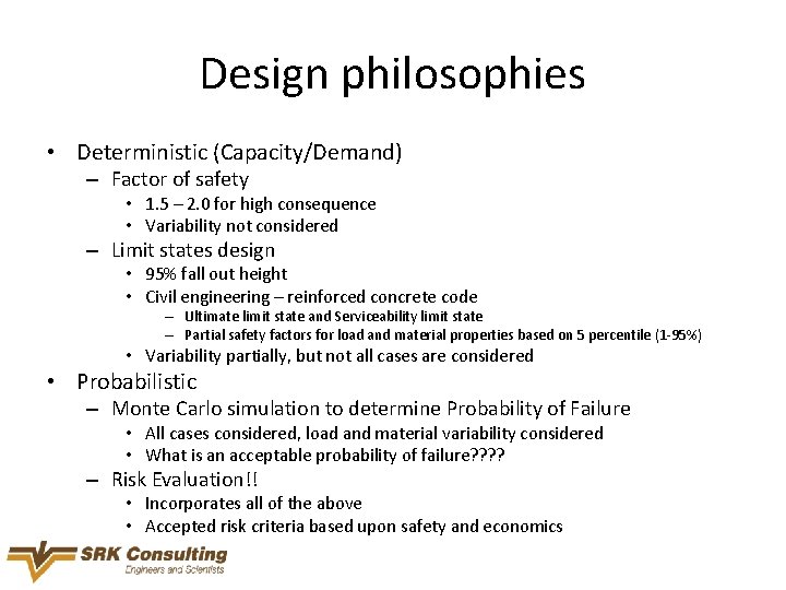 Design philosophies • Deterministic (Capacity/Demand) – Factor of safety • 1. 5 – 2.