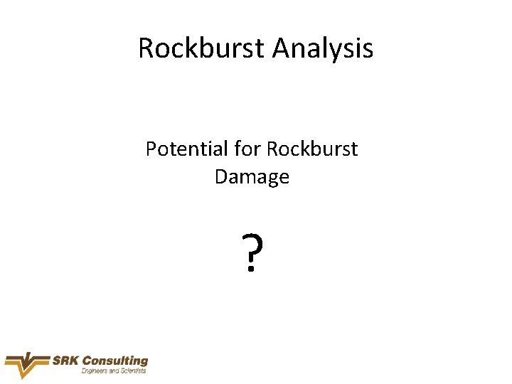 Rockburst Analysis Potential for Rockburst Damage ? 