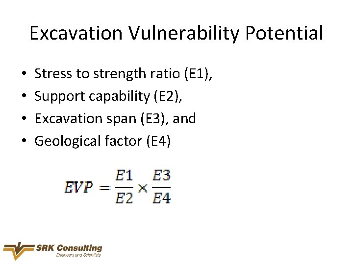 Excavation Vulnerability Potential • • Stress to strength ratio (E 1), Support capability (E
