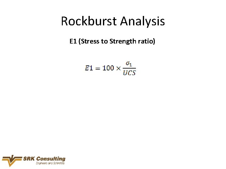 Rockburst Analysis E 1 (Stress to Strength ratio) 