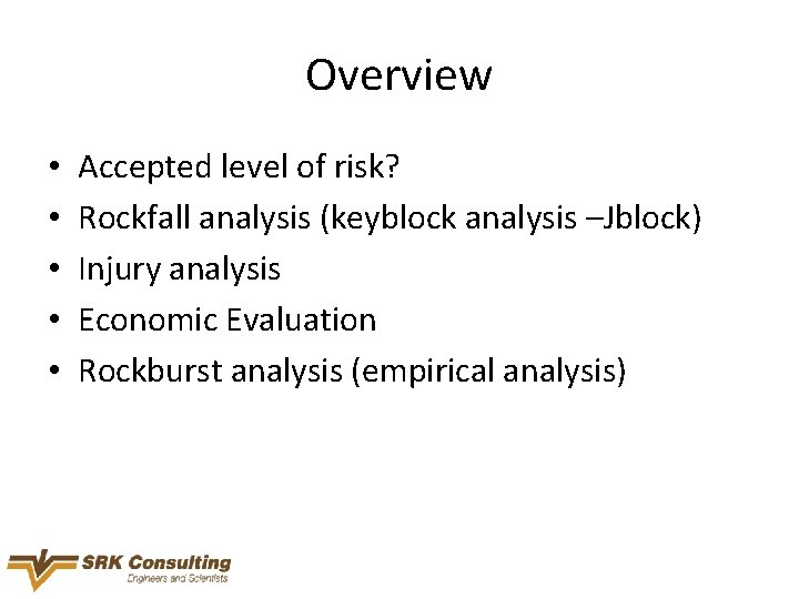Overview • • • Accepted level of risk? Rockfall analysis (keyblock analysis –Jblock) Injury