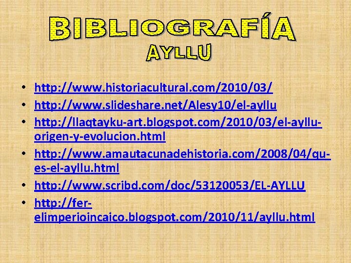  • http: //www. historiacultural. com/2010/03/ • http: //www. slideshare. net/Alesy 10/el-ayllu • http: